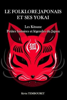 Paperback Le folklore japonais et ses Yokai: Kitsune, petites histoires et légendes du Japon [French] Book
