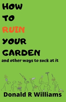 Paperback How To Ruin Your Garden And Other Ways To Suck At It Book