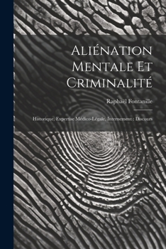 Paperback Aliénation Mentale Et Criminalité: Historique, Expertise Médico-Légale, Internement: Discours [French] Book