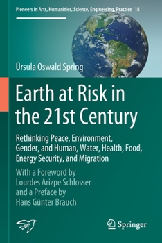 Paperback Earth at Risk in the 21st Century: Rethinking Peace, Environment, Gender, and Human, Water, Health, Food, Energy Security, and Migration: With a Forew Book