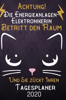 Achtung! Die Energieanlagen-Elektronikerin betritt den Raum und Sie zückt Ihren Tagesplaner 2020: DIN A5 Kalender / Terminplaner / Tageskalender 2020 ... 2020 – Jeder Tag auf 1 Seite (German Edition)