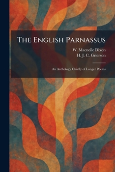 The English Parnassus: An Anthology Chiefly of Longer Poems