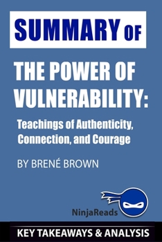 Paperback Summary of The Power of Vulnerability: Teachings of Authenticity, Connection, and Courage by Bren? Brown: Key Takeaways & Analysis Included Book