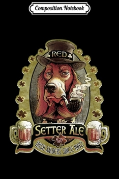 Composition Notebook: Irish Red Setter Ale  Journal/Notebook Blank Lined Ruled 6x9 100 Pages