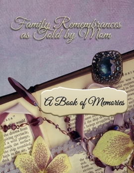 Family Remembrances as Told by Mom: A Book of Memories