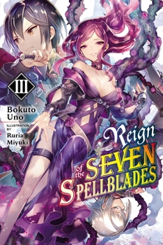 Reign of the Seven Spellblades, Vol. 3 - Book #3 of the Reign of the Seven Spellblades Light Novel