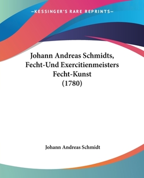 Paperback Johann Andreas Schmidts, Fecht-Und Exercitienmeisters Fecht-Kunst (1780) [German] Book