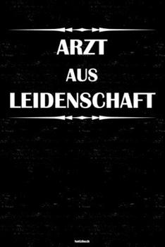 Arzt aus Leidenschaft Notizbuch: Arzt Journal DIN A5 liniert 120 Seiten Geschenk (German Edition)