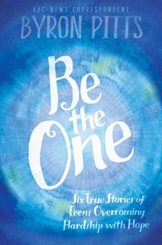 Paperback Be the One: Six True Stories of Teens Overcoming Hardship with Hope Book