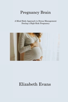 Paperback Pregnancy Brain: A Mind-Body Approach to Stress Management During a High-Risk Pregnancy Book