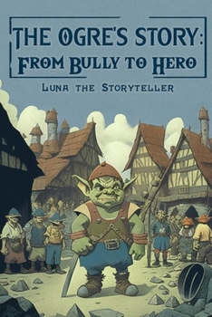 Paperback The Ogre's Story: From Bully to Hero Book