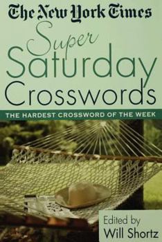 Paperback The New York Times Super Saturday Crosswords: The Hardest Crossword of the Week Book