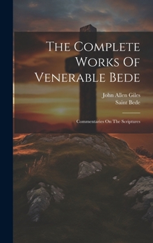 The Complete Works Of Venerable Bede: Commentaries On The Scriptures