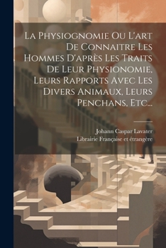 Paperback La Physiognomie Ou L'art De Connaitre Les Hommes D'après Les Traits De Leur Physionomie, Leurs Rapports Avec Les Divers Animaux, Leurs Penchans, Etc.. [French] Book