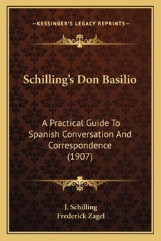 Paperback Schilling's Don Basilio: A Practical Guide To Spanish Conversation And Correspondence (1907) Book