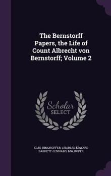 Hardcover The Bernstorff Papers, the Life of Count Albrecht von Bernstorff; Volume 2 Book