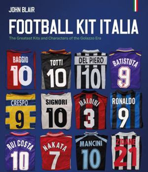 Hardcover Football Kit Italia: The Greatest Kits and Characters of the Golazzo Era Book