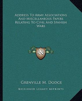 Address To Army Associations And Miscellaneous Papers Relating To Civil And Spanish Wars