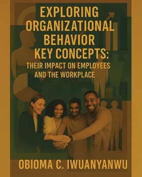 Paperback Exploring Organizational Behavior Key Concepts: Their Impact on Employees and the Workplace Book