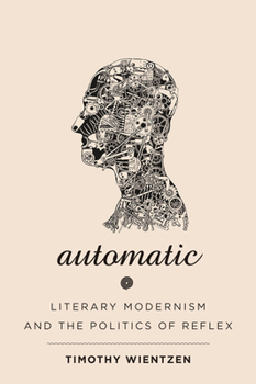 Hardcover Automatic: Literary Modernism and the Politics of Reflex Book