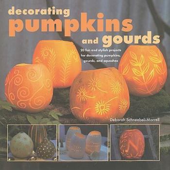 Hardcover Decorating Pumpkins and Gourds: 20 Fun and Stylish Projects for Decorating Pumpkins, Gourds, and Squashes Book