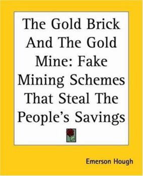 Paperback The Gold Brick And The Gold Mine: Fake Mining Schemes That Steal The People's Savings Book