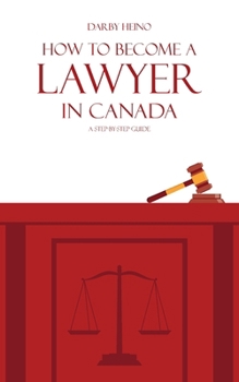 Paperback How to Become a Lawyer in Canada: A Step-by-Step Guide Book