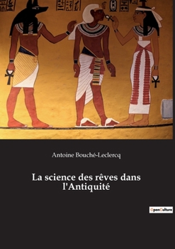 Paperback La science des rêves dans l'Antiquité: Les mystères des songes révélés par les anciens [French] Book