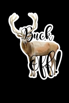 Buck Off: Composition Lined Notebook Journal for Hunting Lovers