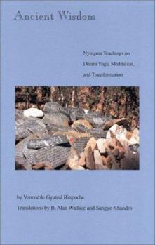 Paperback Ancient Wisdom: Nyingma Teachings of Dream Yoga, Mediatation & Transformation Book