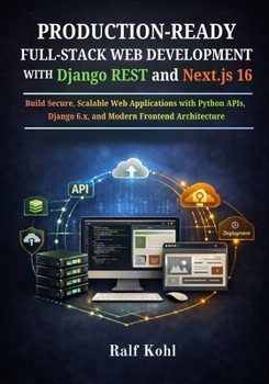 Paperback Production-Ready Full-Stack Web Development with Django REST and Next.js 16: Build Secure, Scalable Web Applications with Python APIs, Django 6.x, and Book