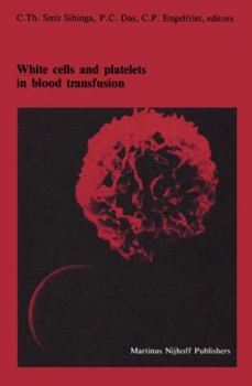 Paperback White Cells and Platelets in Blood Transfusion: Proceedings of the Eleventh Annual Symposium on Blood Transfusion, Groningen 1986, Organized by the Re Book