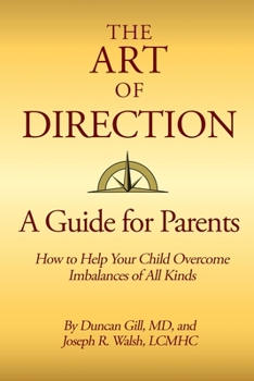 The Art of Direction: A Guide for Parents: How to Help Your Child Overcome Imbalances of All Kinds