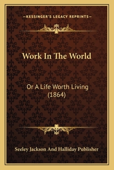 Paperback Work In The World: Or A Life Worth Living (1864) Book