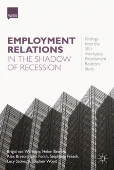 Hardcover Employment Relations in the Shadow of Recession: Findings from the 2011 Workplace Employment Relations Study Book