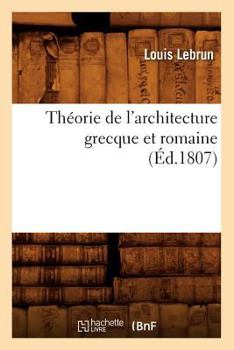 Paperback Théorie de l'Architecture Grecque Et Romaine, (Éd.1807) [French] Book