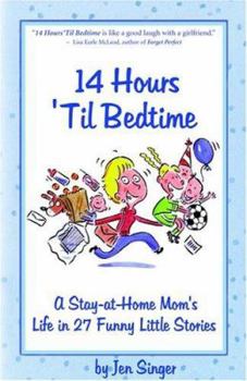 Paperback 14 Hours Til Bedtime: A Stay-At-Home Mom's Life in 27 Funny Little Stories Book