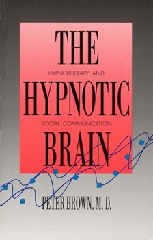 Hardcover The Hypnotic Brain: Hypnotherapy and Social Communication Book