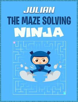 Paperback Julian the Maze Solving Ninja: The Maze Puzzle Book Activity Notebook Book