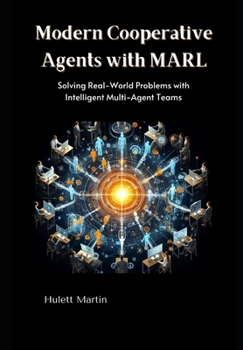 Paperback Modern Cooperative Agents with MARL: Solving Real-World Problems with Intelligent Multi-Agent Teams Book