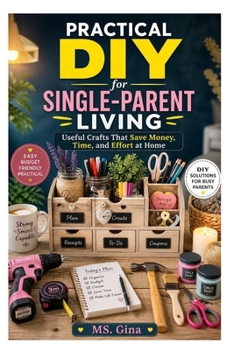 Paperback Practical DIY for Single-Parent Living: Useful Crafts That Save Money, Time, and Effort at Home Book