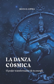 La danza cósmica: El poder transformador de tu energía (Spanish Edition)