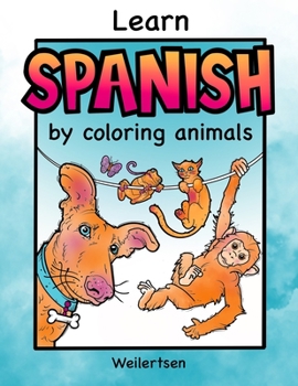 Paperback Learn Spanish by coloring animals: Fun coloring book for bilingual kids, by Weilertsen Book