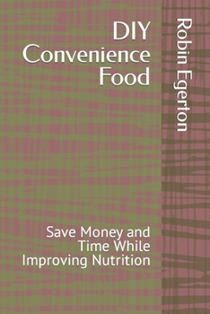 Paperback DIY Convenience Food: Save Money and Time While Improving Nutrition Book