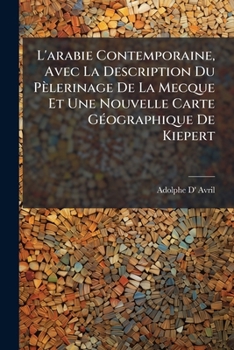 Paperback L'arabie Contemporaine, Avec La Description Du Pèlerinage De La Mecque Et Une Nouvelle Carte GÃ(c)ographique De Kiepert [French] Book