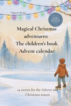 Magical Christmas adventures: The children's book Advent calendar: 24 stories for the Advent and Christmas season