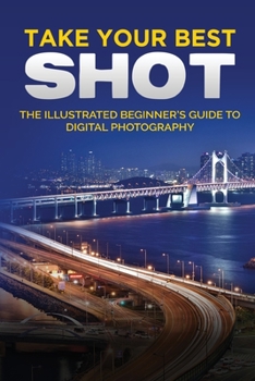 Paperback Take your Best Shot: The Illustrated Beginner's Guide to Digital Photography Book