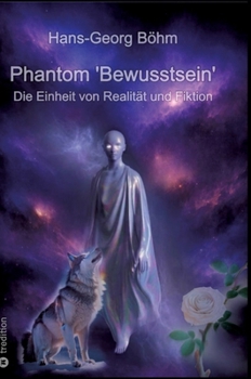 Phantom 'Bewusstsein': Die Einheit von Realität und Fiktion (German Edition)