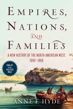 Empires, Nations, and Families: A New History of the North American West, 1800-1860 - Book  of the History of the American West