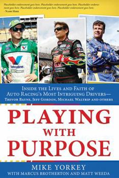 Paperback Playing with Purpose: Racing: Inside the Lives and Faith of Auto Racing's Most Intrguing Drivers Book